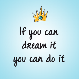 If you can dream it you can do it